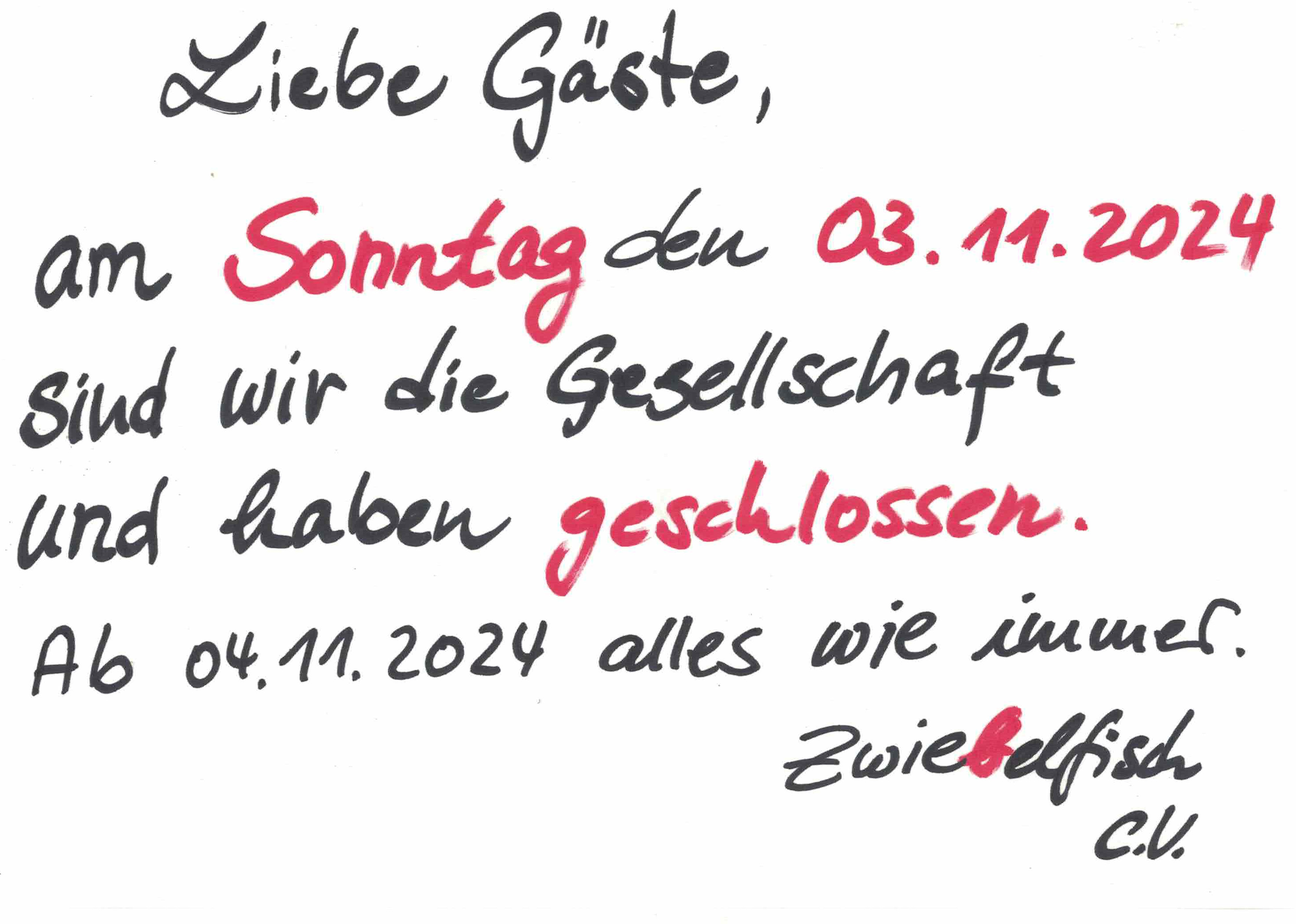 Liebe Gäste, am Samstag den 03.11.2024 sind wir die Gesellschaft und haben geschlossen. Ab 04.11.2024 alles wie immer.